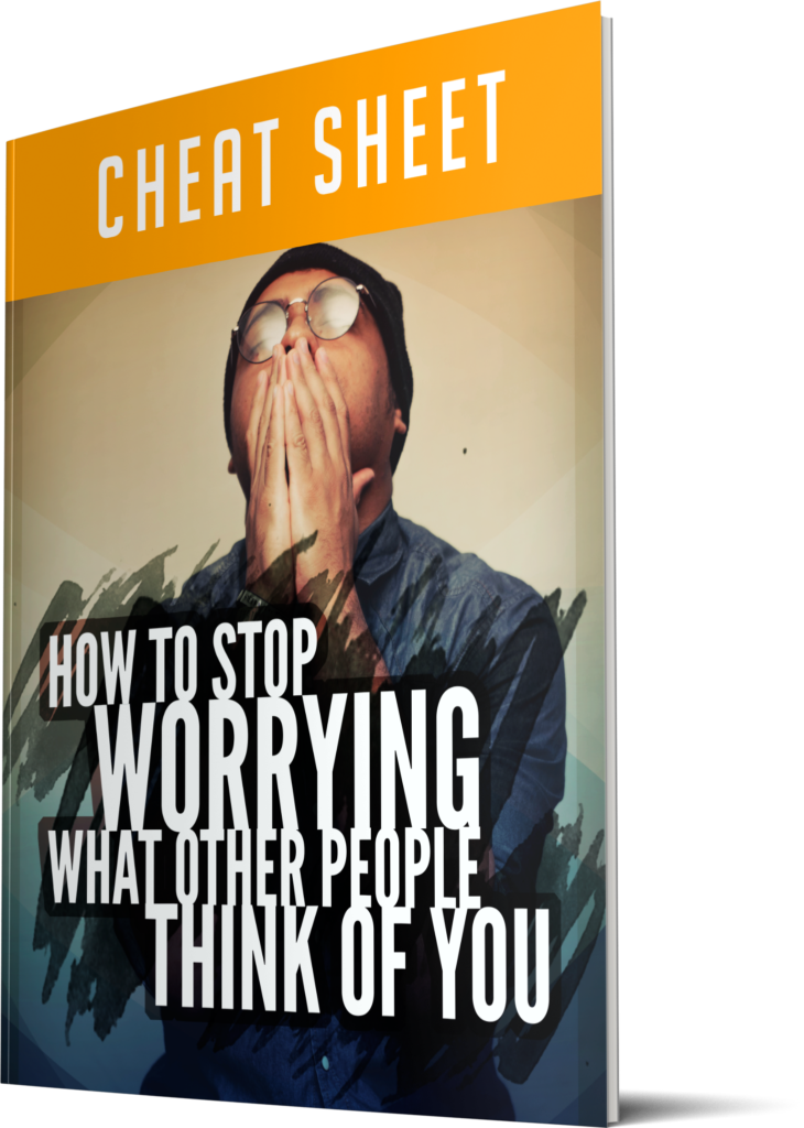 How To Stop Worrying What Other People Think of You Cheatsheet