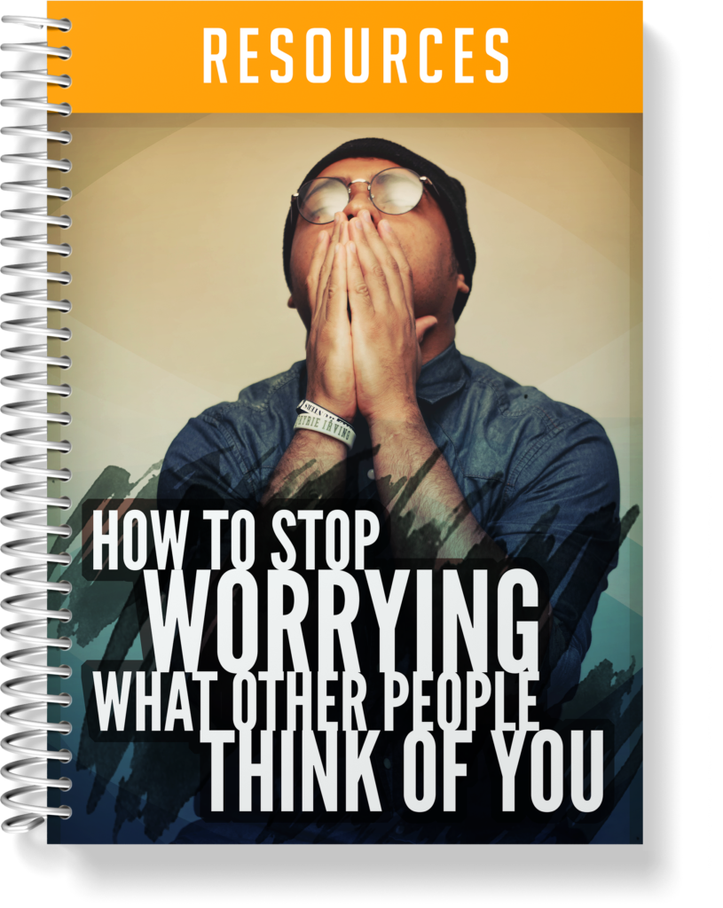 How To Stop Worrying What Other People Think of You Resources