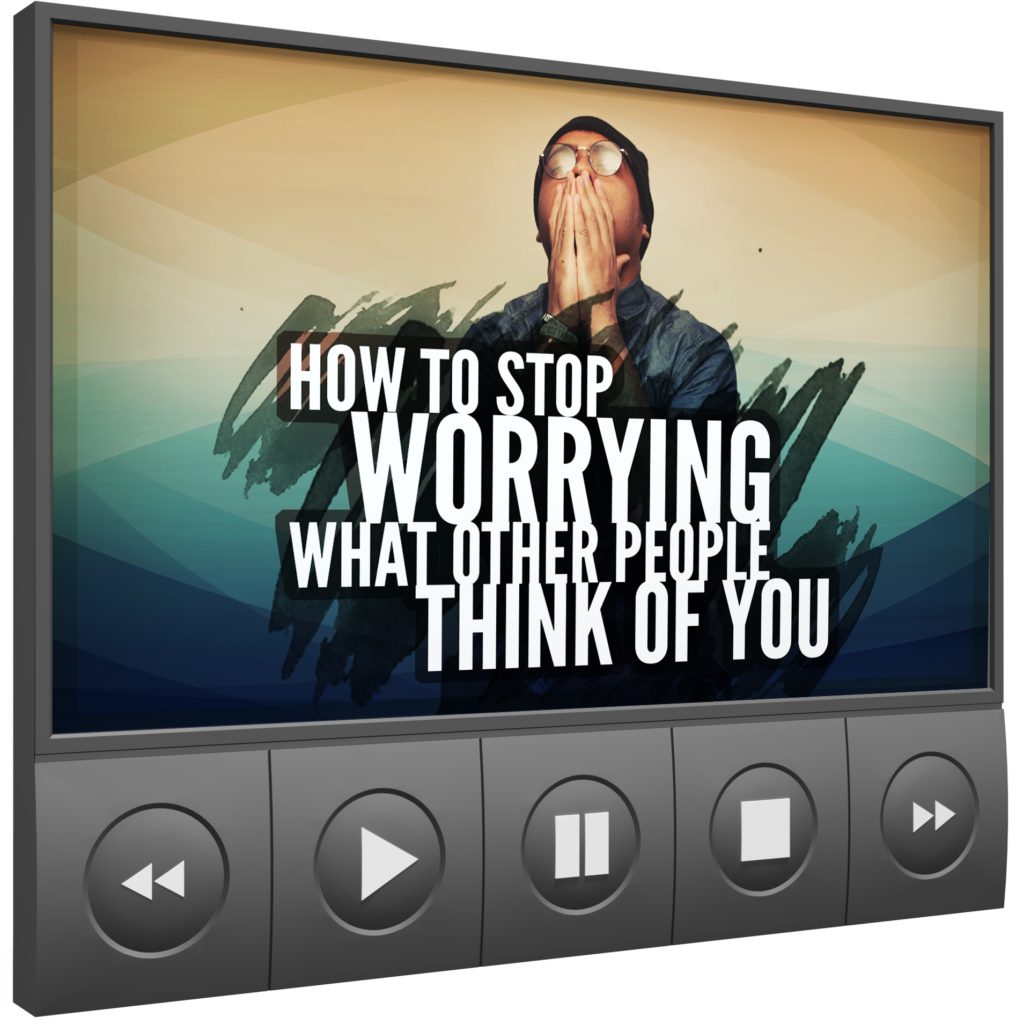 How To Stop Worrying What Other People Think of You Video