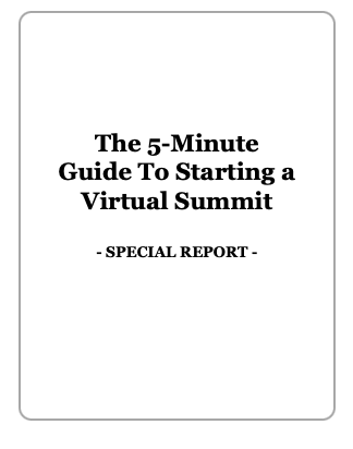 Virtual Summit Secrets The 5-Minute Guide To Starting a Virtual Summit